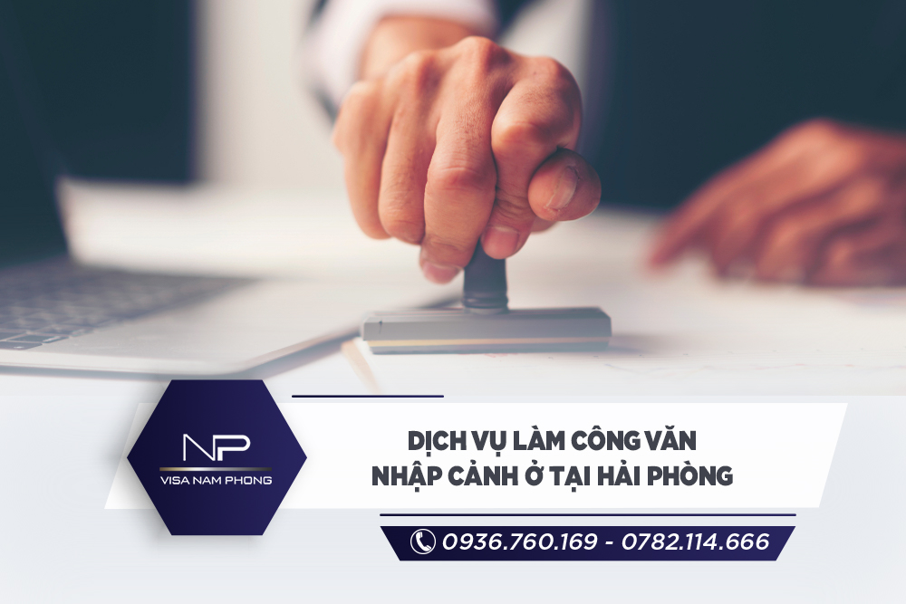 Dịch vụ làm công văn nhập cảnh ở tại Hải Phòng