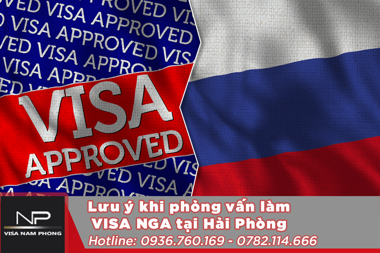 Lưu ý khi phỏng vấn làm visa Nga tại Hải Phòng