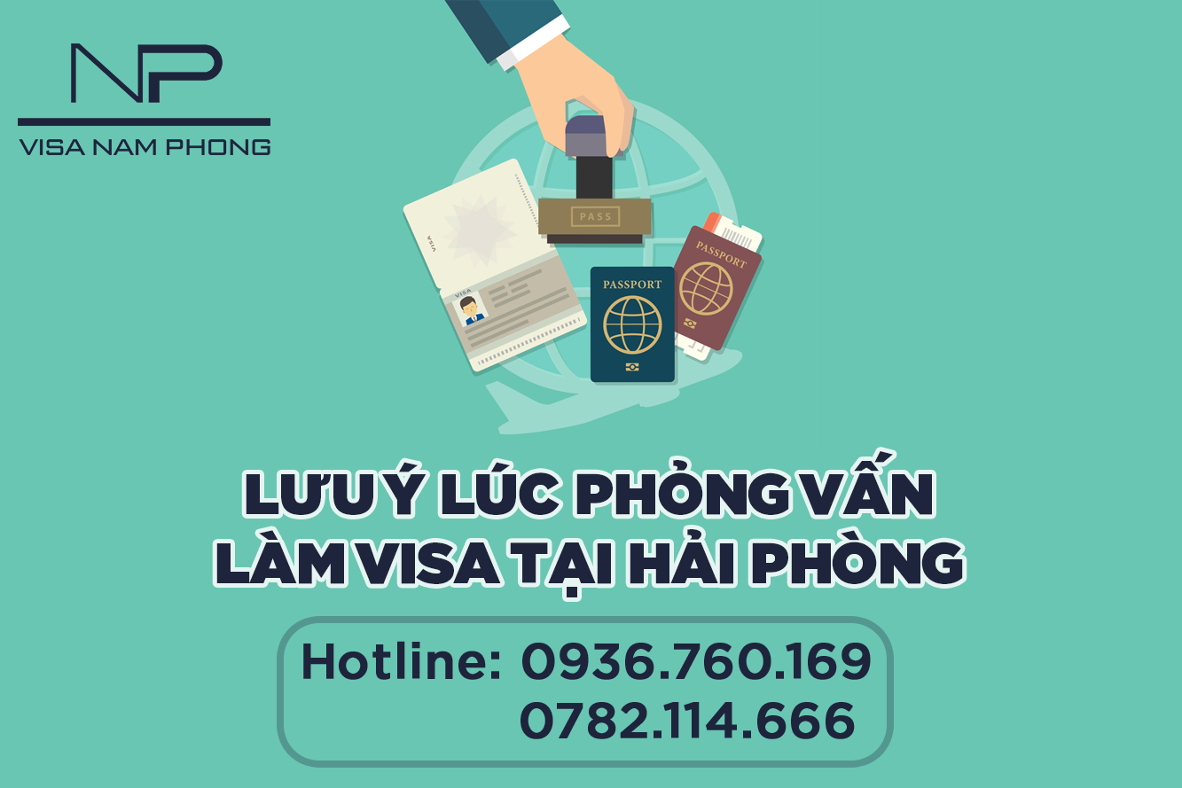 Lưu ý lúc phỏng vấn làm visa tại Hải Phòng
